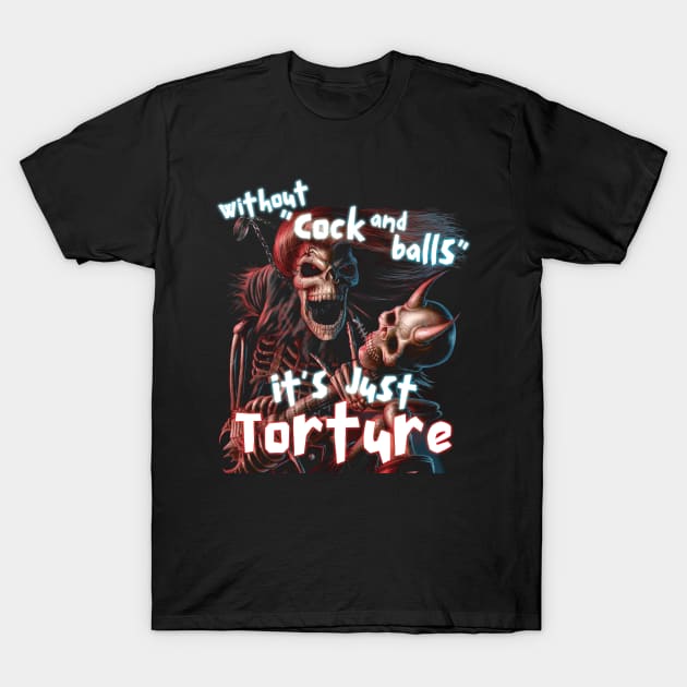 Without C&B It's Just Torture T-Shirt by TubularTV